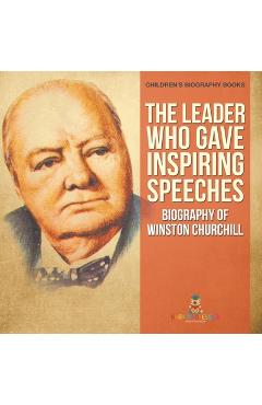 Coperta cărții 'The Leader Who Gave Inspiring Speeches - Biography of Winston Churchill Children's Biography Books -'