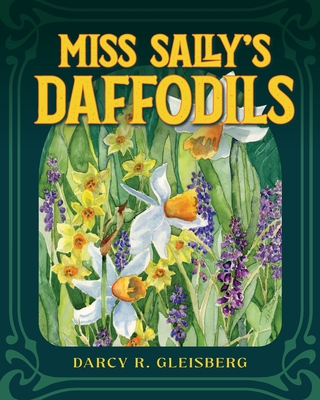 Miss Sally's Daffodils - Darcy R. Gleisberg