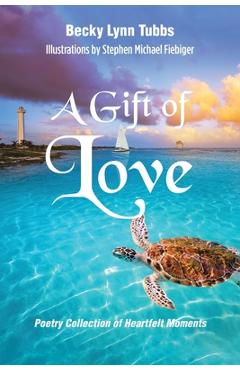 Coperta cărții 'A Gift of Love: Poetry Collection of Heartfelt Moments - Becky Lynn Tubbs'