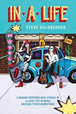 In A Life: A memoir peppered with stories of a lucky life in music and Bum Ticker adventures - Steve Goldberger