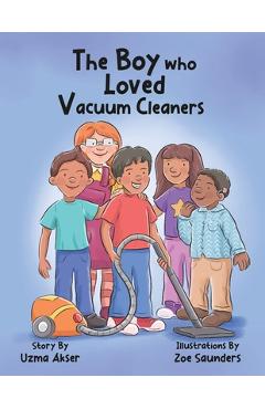 Coperta cărții 'The Boy who Loved Vacuum Cleaners - Uzma Akser'