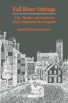 Coperta cărții 'Fall River Outrage: Life, Murder, and Justice in Early Industrial New England - David Richard Kasserman'