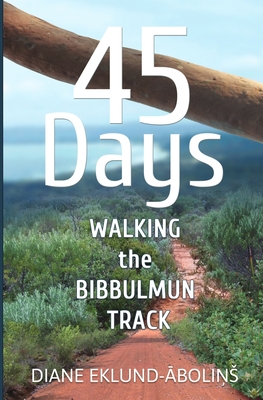 Coperta cărții '45 Days: Walking the Bibbulmun Track - Diane Eklund-abolins'