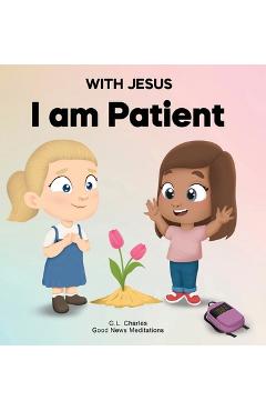 Coperta cărții 'With Jesus I Am Patient: A Bible story for kids on patience and faith, featuring a Christian lesson for homeschool,'