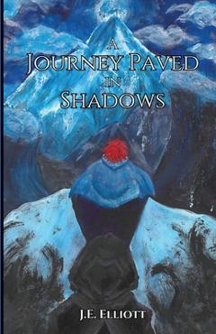 Coperta cărții 'A Journey Paved in Shadows - J. E. Elliott'