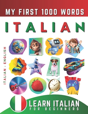 Learn Italian for Beginners, My First 1000 Words: Bilingual Italian - English Language Learning Book for Kids & Adults - Effie Delarosa