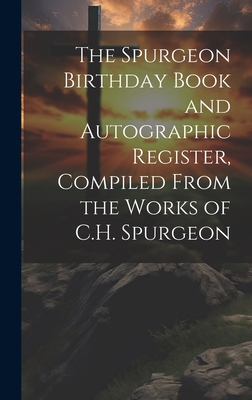 The Spurgeon Birthday Book and Autographic Register, Compiled From the Works of C.H. Spurgeon -