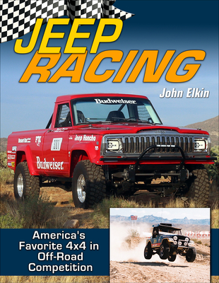 Jeep Racing: America's Toughest 4x4 in Off-Road Competition 1965-1989 - John Elkin