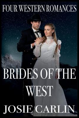 Brides Of The West: Four Western Romances - Josie Carlin