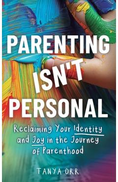 Coperta cărții 'Parenting Isn't Personal: Reclaiming Your Identity and Joy in the Journey of Parenthood -'