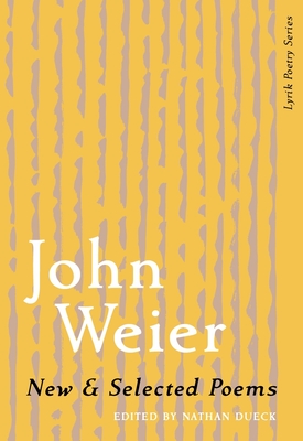 New & Selected Poems of John Weier - John Weier
