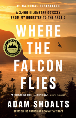 Where the Falcon Flies: A 3,400 Kilometre Odyssey from My Doorstep to the Arctic - Adam Shoalts
