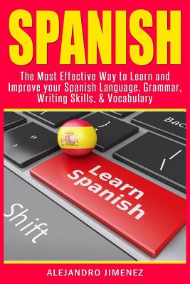 Coperta cărții 'Spanish: The Most Effective Way to Learn & Improve Your Spanish Language, Grammar, Writing Skills, & Vocabulary -'