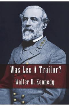 Coperta cărții 'Was Lee a Traitor? - Walter D. Kennedy'