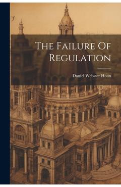 Coperta cărții 'The Failure Of Regulation - Daniel Webster Hoan'