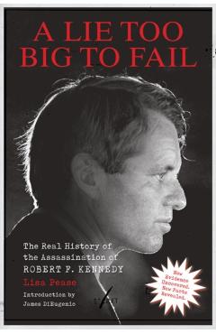 Poza produsului Lie Too Big to Fail: The Real History of the Assassination of Robert F. Kennedy - Lisa Pease