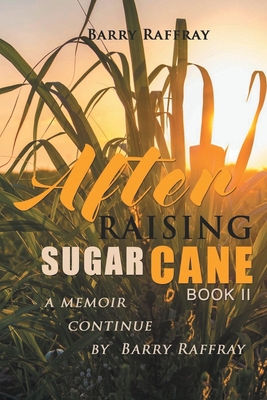 After Raising Sugar Cane Book II - Barry Raffray