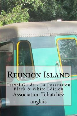 Reunion Island: Travel Guide - La Possession Black & White Edition - Association Tchatchez Anglais