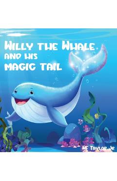 Coperta cărții 'Willy the Whale and His Magic Tail - Wf Taylor'