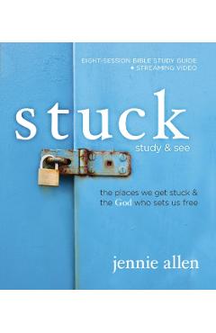 Stuck Bible Study Guide Plus Streaming Video: The Places We Get Stuck and the God Who Sets Us Free - Jennie Allen