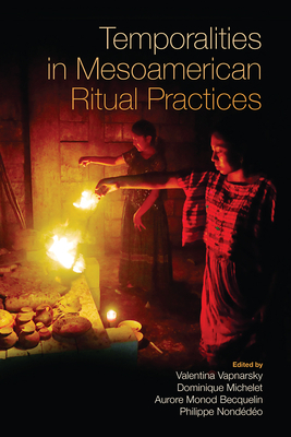 Temporalities in Mesoamerican Ritual Practices - Valentina Vapnarsky