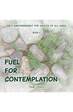 Coperta cărții 'Fuel for Contemplation - Fran Janes'