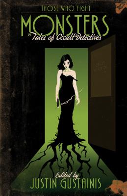 Those Who Fight Monsters - Justin Gustainis