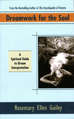 Dreamwork for the Soul: A Spiritual Guide to Dream Interpretation - Rosemary Ellen Guiley