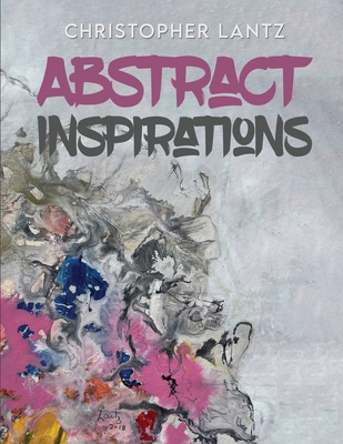 Abstract Inspirations - Christopher Lantz