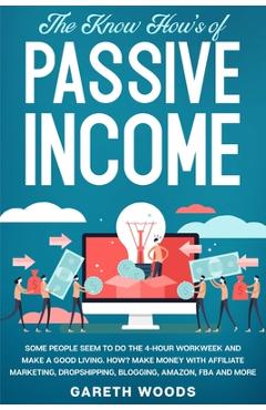 Coperta cărții 'The Know How's of Passive Income: Some People Seem to do The 4-Hour Workweek and Make a Good Living. How? Make Money'