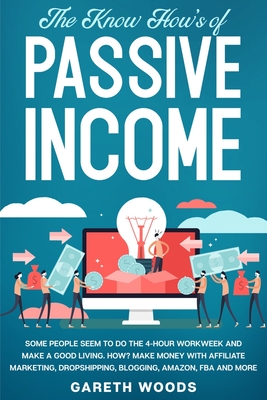 Coperta cărții 'The Know How's of Passive Income: Some People Seem to do The 4-Hour Workweek and Make a Good Living. How? Make Money'