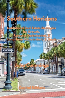 Southern Horizons: Institutional Real Estate Strategies for Growth, Resource Optimization, and Long-Term Value in the U.S. South - Jaha Cummings