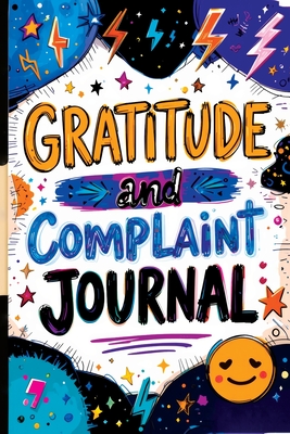 Gratitude and Complaint Journal: Funny Rage Therapy for Teens - Daily Gripes, Rants and Reflections with Prompts for Stress Relief - Childlike Mischievous