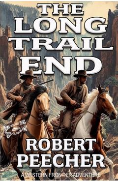 Coperta cărții 'The Long Trail End: A Western Frontier Adventure - Robert Peecher'