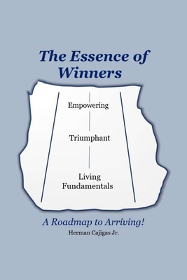 Coperta cărții 'The Essence of Winners: A Roadmap to Arriving! - Herman Cajigas'