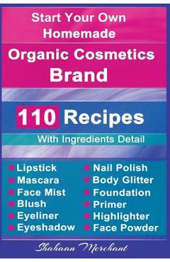 Coperta cărții 'Organic Body Care: 110 Organic Beauty Care & Cosmetics Recipes - Shahaan Merchant'