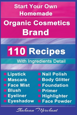 Coperta cărții 'Organic Body Care: 110 Organic Beauty Care & Cosmetics Recipes - Shahaan Merchant'