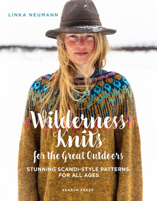Wilderness Knits for the Great Outdoors: Stunning Scandi-Style Patterns for All Ages - Linka Neumann