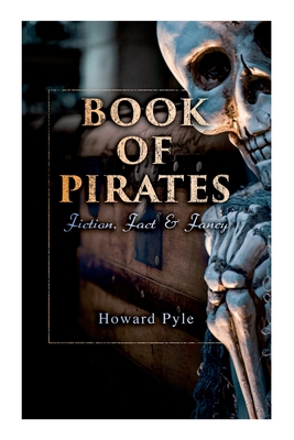 Coperta cărții 'Book of Pirates: Fiction, Fact & Fancy: Historical Accounts, Stories and Legends Concerning the Buccaneers & Marooners'