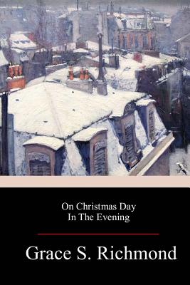 On Christmas Day In The Evening - Grace S. Richmond