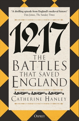 1217: The Battles That Saved England - Catherine Hanley