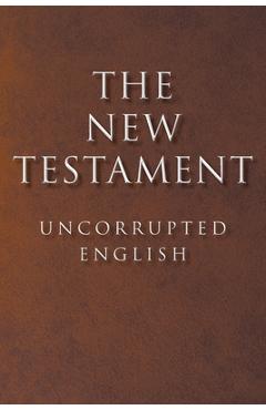 Coperta cărții 'The New Testament: Uncorrupted English - Timothy Ticen'