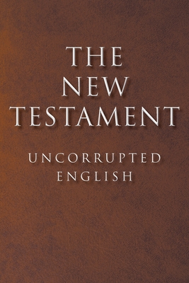 Coperta cărții 'The New Testament: Uncorrupted English - Timothy Ticen'