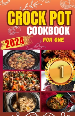 Crockpot Cookbook For One: Discover 50 Simple and Flavorful Slow Cooker Recipes for Every Meal - Sarah William
