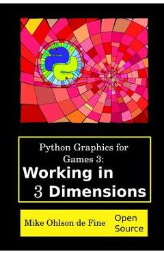 Coperta cărții 'Python Graphics for Games 3: Working in 3 Dimensions: Object Creation and Animation with OpenGL and Blender - Mike J.'