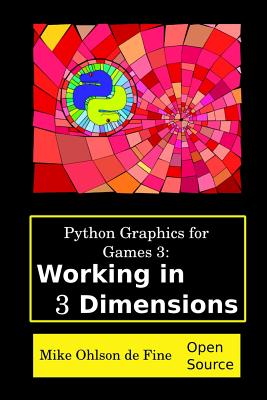 Coperta cărții 'Python Graphics for Games 3: Working in 3 Dimensions: Object Creation and Animation with OpenGL and Blender - Mike J.'