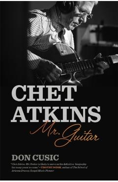 Chet Atkins: Mr. Guitar - Don Cusic