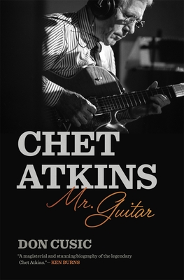 Chet Atkins: Mr. Guitar - Don Cusic