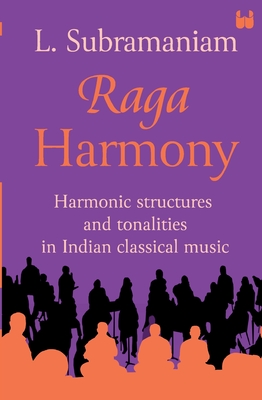 Raga Harmony: Harmonic Structures and Tonalities in Indian Classical Music - L. Subramaniam 