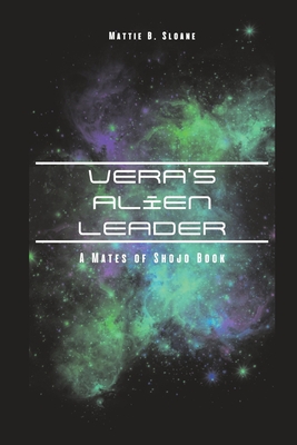 Coperta cărții 'Vera's Alien Leader: A Mates of Shojo Book - Mattie B. Sloane'